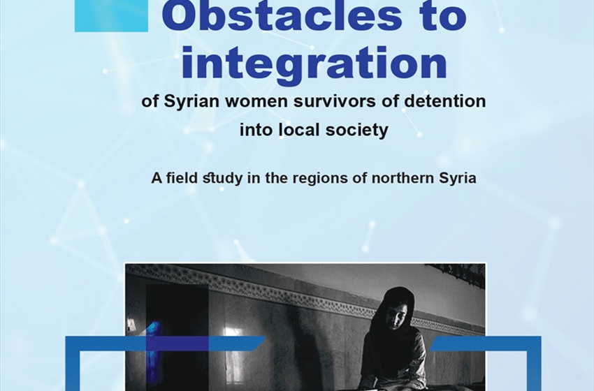 Obstacles to integration of Syrian women survivors of detention into local society - A field study in the regions of northern Syria