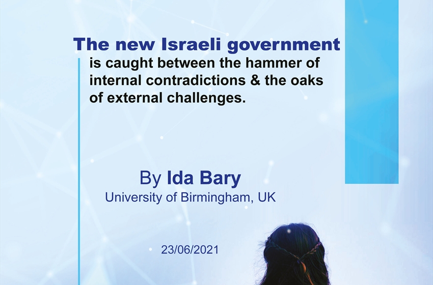 The New Israeli Government is Caught Between The Hammer of Internal Contradictions and The Oaks of External Challenges